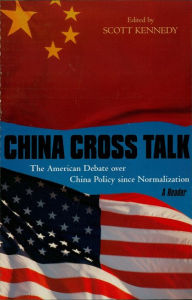 Title: China Cross Talk: The American Debate over China Policy since Normalization, Author: Scott Kennedy