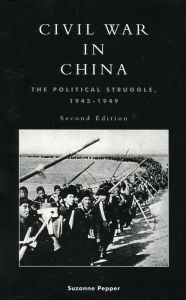 Title: Civil War in China: The Political Struggle 1945-1949, Author: Suzanne Pepper