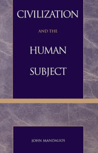 Title: Civilization and the Human Subject, Author: John Mandalios