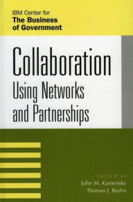 Title: Collaboration: Using Networks and Partnerships, Author: John M. Kamensky Senior Fellow