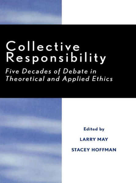 Collective Responsibility: Five Decades of Debate in Theoretical and Applied Ethics