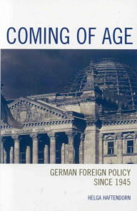 Title: Coming of Age: German Foreign Policy since 1945, Author: Helga Haftendorn