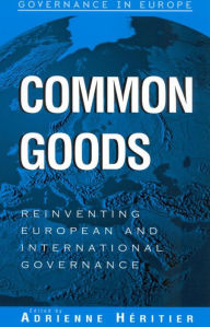 Title: Common Goods: Reinventing European Integration Governance, Author: Adrienne Héritier Max Planck Project Group