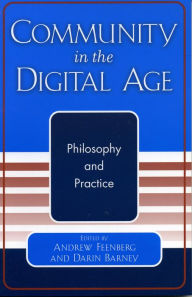 Title: Community in the Digital Age: Philosophy and Practice, Author: Andrew Feenberg