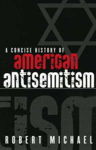 Title: A Concise History of American Antisemitism, Author: Robert Michael