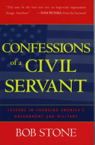 Title: Confessions Of A Civil Servant: Lessons in Changing America's Government and Military, Author: Bob Stone