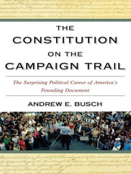 The Constitution on the Campaign Trail: The Surprising Political Career of America's Founding Document