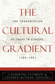 Title: The Cultural Gradient: The Transmission of Ideas in Europe, 1789D1991, Author: Lawrence Dickey