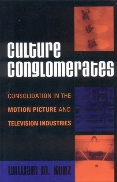 Culture Conglomerates: Consolidation in the Motion Picture and Television Industries