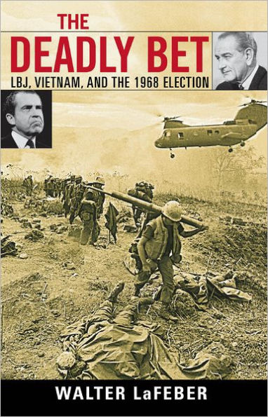 The Deadly Bet: LBJ, Vietnam, and the 1968 Election