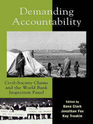 Title: Demanding Accountability: Civil Society Claims and the World Bank Inspection Panel, Author: Dana Clark