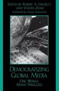 Title: Democratizing Global Media: One World, Many Struggles, Author: Robert A. Hackett