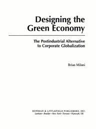 Title: Designing the Green Economy: The Post-Industrial Alternative to Corporate Globalization, Author: Brian Milani