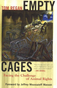 Title: Empty Cages: Facing the Challenge of Animal Rights, Author: Tom Regan North Carolina State Univ