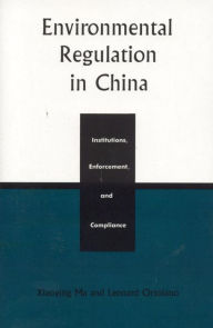 Title: Environmental Regulation in China: Institutions, Enforcement, and Compliance, Author: Xiaoying Ma