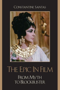 Title: The Epic in Film: From Myth to Blockbuster, Author: Constantine Santas