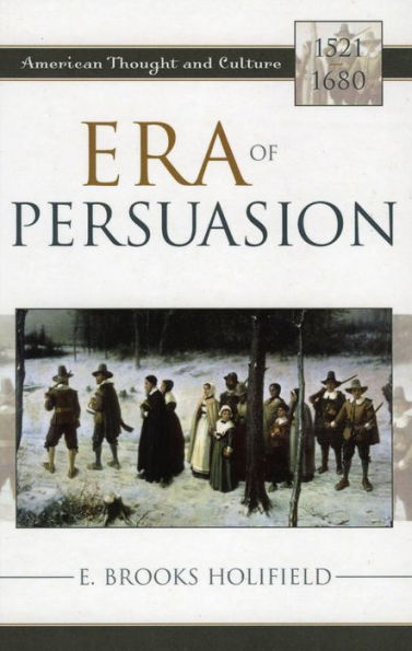 Era of Persuasion: American Thought and Culture, 1521-1680