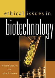 Title: Ethical Issues in Biotechnology, Author: Richard Sherlock Utah State University