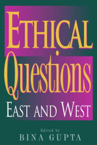 Title: Ethical Questions: East and West, Author: Bina Gupta University of Missouri-Columbia