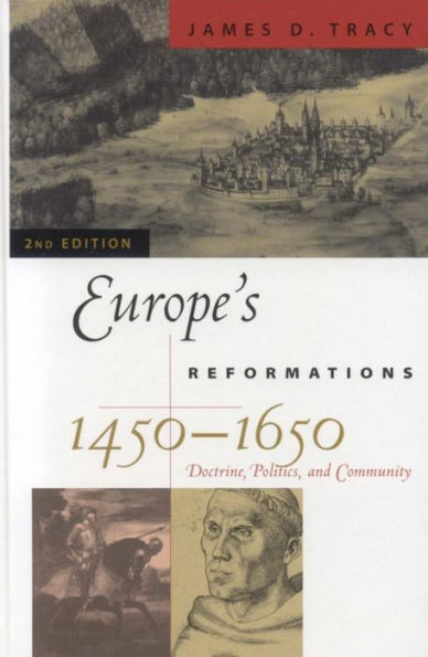 Europe's Reformations, 1450-1650: Doctrine, Politics, and Community