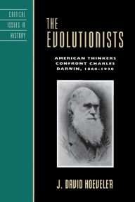 Title: The Evolutionists: American Thinkers Confront Charles Darwin, 1860-1920, Author: J. David Hoeveler