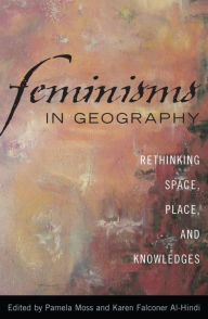 Title: Feminisms in Geography: Rethinking Space, Place, and Knowledges, Author: Pamela Moss University of Victoria