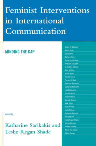 Title: Feminist Interventions in International Communication: Minding the Gap, Author: Katharine Sarikakis