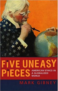 Title: Five Uneasy Pieces: American Ethics in a Globalized World, Author: Mark Gibney University of North Carol