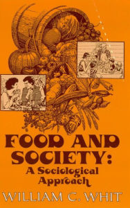 Title: Food and Society: A Sociological Approach, Author: William C. Whit