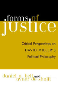 Title: Forms of Justice: Critical Perspectives on David Miller's Political Philosophy, Author: Daniel A. Bell