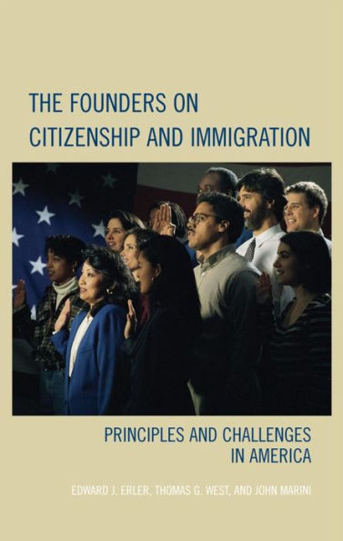 The Founders on Citizenship and Immigration: Principles and Challenges in America