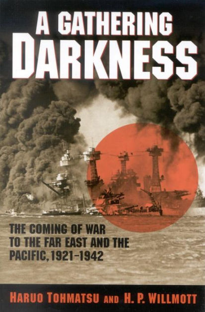 A Gathering Darkness: The Coming of War to the Far East and the Pacific ...