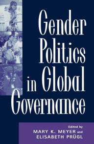 Title: Gender Politics in Global Governance, Author: Mary K. Meyer