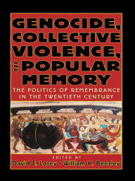 Title: Genocide, Collective Violence, and Popular Memory: The Politics of Remembrance in the Twentieth Century, Author: David E. Lorey director of the Latin American Program