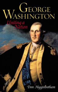 Title: George Washington: Uniting a Nation, Author: Don Higginbotham