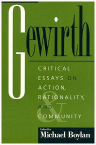 Title: Gewirth: Critical Essays on Action, Rationality, and Community, Author: Michael Boylan Professor of Philosophy