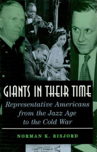 Title: Giants in their Time: Representative Americans from the Jazz Age to the Cold War, Author: Norman K. Risjord