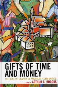 Title: Gifts of Time and Money: The Role of Charity in America's Communities, Author: Arthur C. Brooks