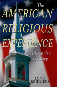 Title: The American Religious Experience: A Concise History, Author: Lynn Bridgers