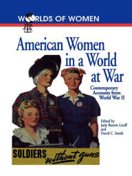 Title: American Women in a World at War: Contemporary Accounts from World War II, Author: Judy Barrett Litoff