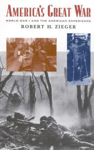 Title: America's Great War: World War I and the American Experience, Author: Robert Zieger