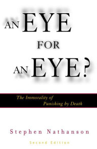 Title: An Eye for an Eye?: The Immorality of Punishing by Death, Author: Stephen Nathanson professor of philosophy,