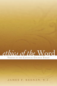 Title: Ethics of the Word: Voices in the Catholic Church Today, Author: James F. Keenan