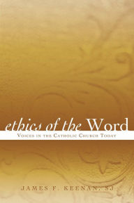 Title: Ethics of the Word: Voices in the Catholic Church Today, Author: James F. Keenan