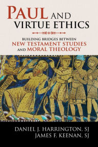 Title: Paul and Virtue Ethics: Building Bridges Between New Testament Studies and Moral Theology, Author: Daniel J Harrington S.J.