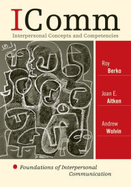 Title: ICOMM: Interpersonal Concepts and Competencies: Foundations of Interpersonal Communication, Author: Roy Berko