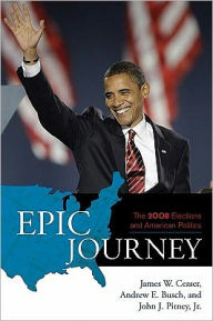 Title: Epic Journey: The 2008 Elections and American Politics, Author: James W. Ceaser