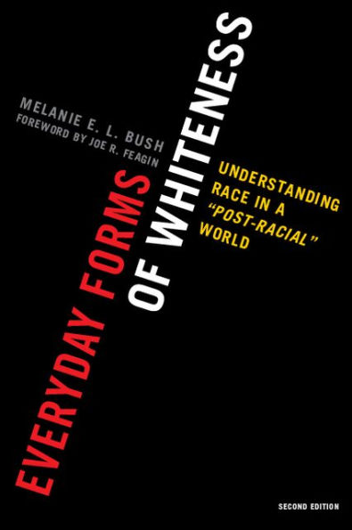 Everyday Forms of Whiteness: Understanding Race in a 'Post-Racial' World / Edition 2