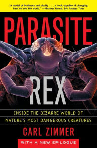 Title: Parasite Rex: Inside the Bizarre World of Nature's Most Dangerous Creatures, Author: Carl Zimmer