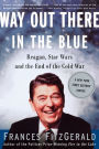 Way out There in the Blue: Reagan, Star Wars and the End of the Cold War